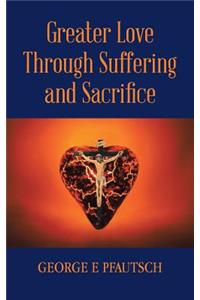 Greater Love Through Suffering and Sacrifice