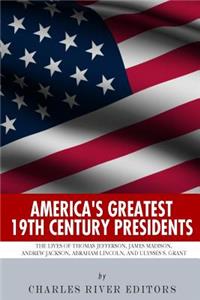 America's Greatest 19th Century Presidents