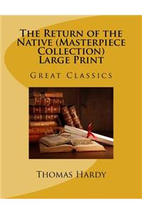 The Return of the Native (Masterpiece Collection) Large Print: Great Classics