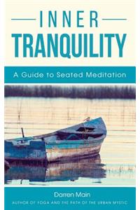 Inner Tranquility: A Guide to Seated Meditation: 3rd Edition