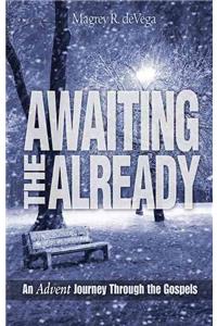 Awaiting the Already: An Advent Journey Through the Gospels