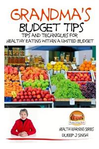Grandma's Budget Tips - Tips and Techniques for Healthy Eating Within a Limited