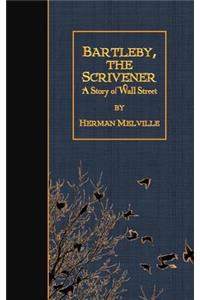 Bartleby, the Scrivener: A Story of Wall Street