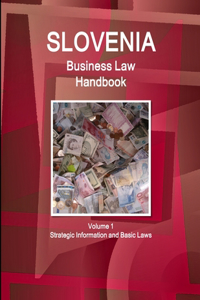 Slovenia Business Law Handbook Volume 1 Strategic Information and Basic Laws