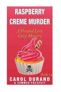 Raspberry Creme Murder: A Frosted Love Cozy Mystery - Book 14