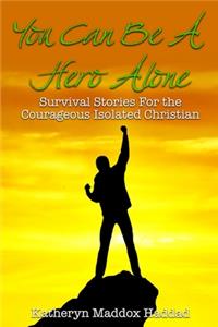 You Can Be a Hero Alone: Survival Stories for the Isolated Christian