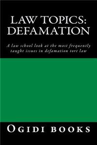 Law Topics: Defamation: A Law School Look at the Most Frequently Taught Issues in Defamation Tort Law
