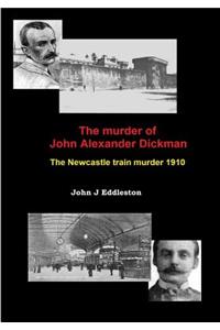 The Murder of John Alexander Dickman