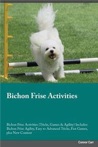 Bichon Frise Activities Bichon Frise Activities (Tricks, Games & Agility) Includes: Bichon Frise Agility, Easy to Advanced Tricks, Fun Games, Plus New Content
