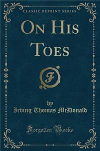 On His Toes (Classic Reprint)