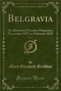 Belgravia, Vol. 34: An Illustrated London Magazine; November 1877 to February 1878 (Classic Reprint)