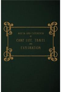Shifts and Expedients of Camp Life, Travel and Exploration