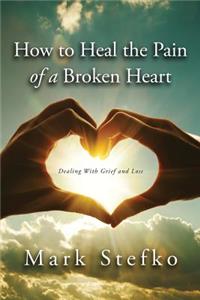 How to Heal the Pain of a Broken Heart