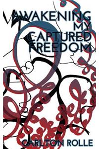 Awakening My Captured Freedom