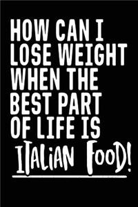 How Can I Lose Weight When The Best Part Of Life Is Italian Food!