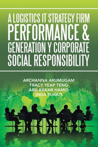 Logistics It Strategy Firm Performance & Generation Y Corporate Social Responsibility