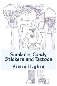 Gumballs, Candy, Stickers and Tattoos