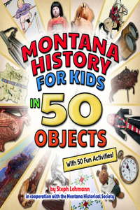 Montana History for Kids in 50 Objects