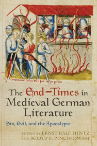 The End-Times in Medieval German Literature - Sin, Evil, and the Apocalypse