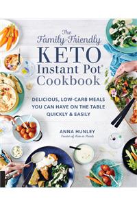 The Family-Friendly Keto Instant Pot Cookbook