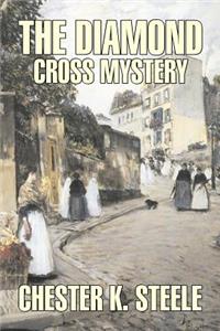 The Diamond Cross Mystery by Chester K. Steele, Fiction, Historical, Mystery & Detective, Action & Adventure