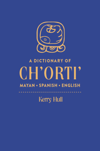 Dictionary of Ch'orti' Mayan-Spanish-English