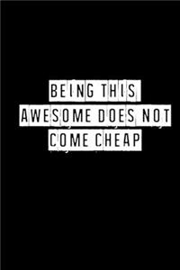 Being This Awesome Does Not Come Cheap - 6 x 9 Inches (Funny Perfect Gag Gift, Organizer, Notes, Goals & To Do Lists)