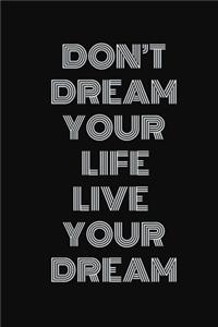 Don't dream your life, live your dream