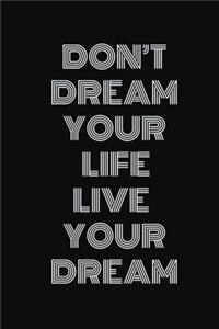 Don't dream your life, live your dream