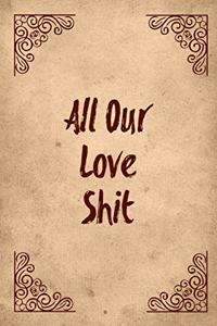 All Our Love Shit