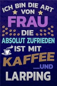 Ich bin die Art von Frau die absolut zufrieden ist mit Kaffee und LARPING