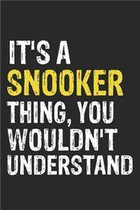 It's A SNOOKER Thing, You Wouldn't Understand Gift for SNOOKER Lover, SNOOKER Life is Good Notebook a Beautiful