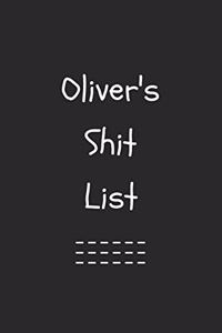 Oliver's Shit List. Funny Lined Notebook to Write In/Gift For Dad/Uncle/Date/Boyfriend/Husband/Friend/For anyone Named Oliver