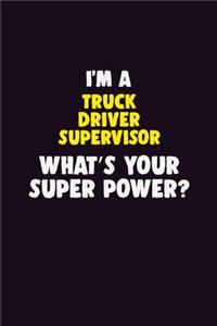 I'M A Truck Driver Supervisor, What's Your Super Power?