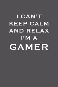 I Can�t Keep Calm and Relax I�m a Gamer