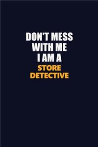 Don't Mess With Me I Am A Store Detective