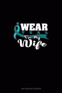 I Wear Teal For My Wife
