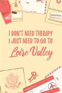 I Don't Need Therapy I Just Need To Go To Loire Valley