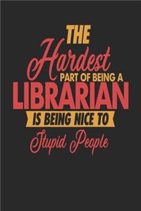 The Hardest Part Of Being An Librarian Is Being Nice To Stupid People