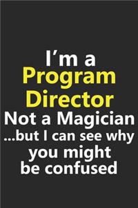 I'm a Program Director Not A Magician But I Can See Why You Might Be Confused