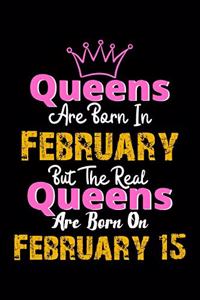 Queens Are Born In February Real Queens Are Born In February 15 Notebook Birthday Funny Gift