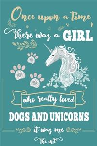 Once Upon A Time There Was A Girl Who Loved Dogs and Unicorns It Was Me The End