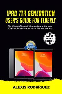 IPAD 7th GENERATION USER'S GUIDE FOR ELDERLY