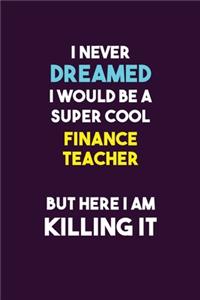 I Never Dreamed I would Be A Super Cool finance teacher But Here I Am Killing It