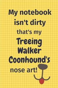 My Notebook Isn't Dirty That's My Treeing Walker Coonhound's Nose Art