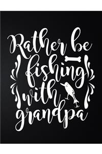 Rather Be Fishing With Grandpa