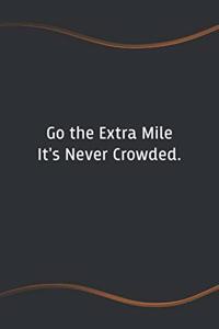 Go the Extra Mile It's Never Crowded