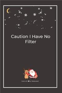 Caution I Have No Filter