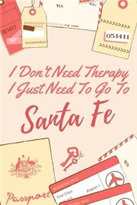 I Don't Need Therapy I Just Need To Go To Santa Fe