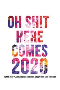 Oh Shit Here Comes 2020 Planner